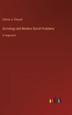 Sociology and Modern Social Problems: in large print - Ellwood, Charles a