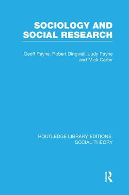 Sociology and Social Research (RLE Social Theory) - Payne, Geoff, and Dingwall, Robert, and Payne, Judy