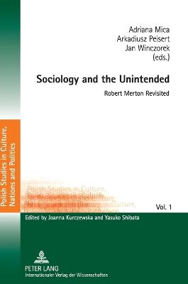 Sociology and the Unintended: Robert Merton Revisited - Kurczewska, Joanna (Series edited by), and Mica, Adriana (Editor), and Peisert, Arkadiusz (Editor)