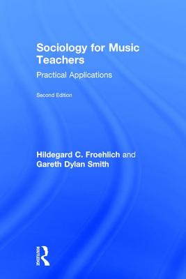 Sociology for Music Teachers: Practical Applications - Froehlich, Hildegard, and Smith, Gareth