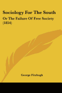 Sociology For The South: Or The Failure Of Free Society (1854)