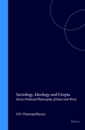 Sociology, Ideology and Utopia: Socio-Political Philosophy of East and West