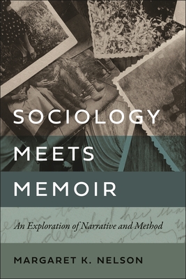 Sociology Meets Memoir: An Exploration of Narrative and Method - Nelson, Margaret K