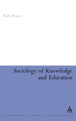 Sociology of Knowledge and Education - Moore, Rob