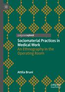 Sociomaterial Practices in Medical Work: An Ethnography in the Operating Room
