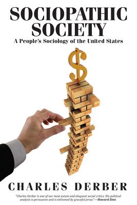 Sociopathic Society: A People's Sociology of the United States - Derber, Charles
