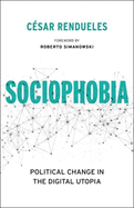 Sociophobia: Political Change in the Digital Utopia