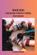 Sock Zoo: Step-by-Step Guide for Crafting Sock Animals