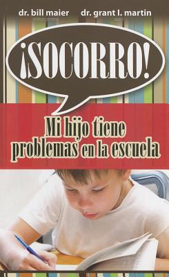 Socorro! Mi Hijo Tiene Problemas en la Escuela - Martin, Grant I, and Maier, Bill, Dr. (Editor)