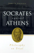 Socrates Against Athens: Philosophy on Trial
