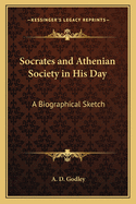 Socrates and Athenian Society in His Day: A Biographical Sketch