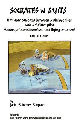 Socrates and Suits: Dialogue Between a Philosopher and a Fighter Pilot - Simpson, Jack