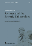 Socrates and the Socratic Philosophies: Selected Papers from Socratica IV