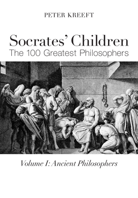 Socrates' Children: Ancient: The 100 Greatest Philosophers - Kreeft, Peter