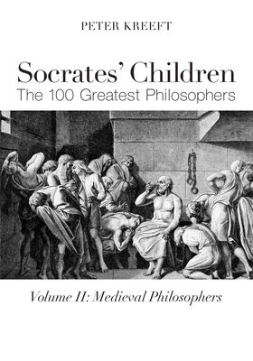 Socrates' Children: Medieval: The 100 Greatest Philosophers - Kreeft, Peter