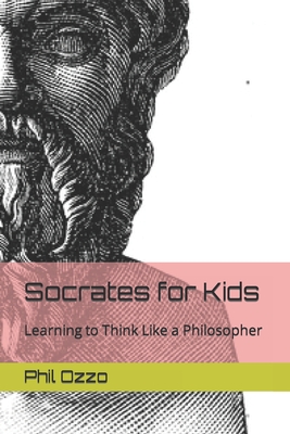 Socrates for Kids: Learning to Think Like a Philosopher - Ozzo, Phil