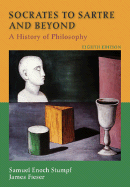 Socrates to Sartre and Beyond: A History of Philosophy - Stumpf, Samuel Enoch, and Fieser, James