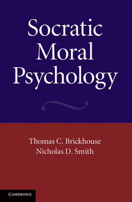 Socratic Moral Psychology - Brickhouse, Thomas C., and Smith, Nicholas D.