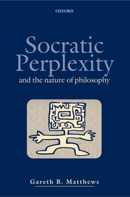 Socratic Perplexity: And the Nature of Philosophy - Matthews, Gareth B