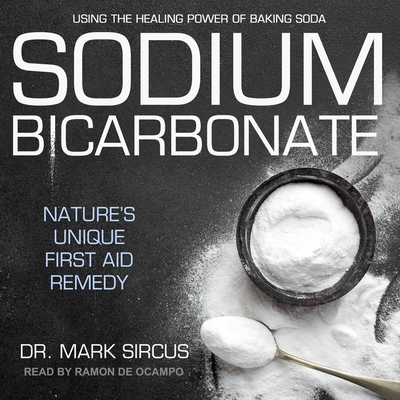 Sodium Bicarbonate: Nature's Unique First Aid Remedy - Sircus, Mark, Dr., and de Ocampo, Ramn (Read by)