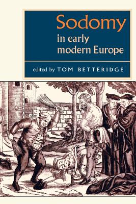 Sodomy in Early Modern Europe - Betteridge, Tom (Editor)