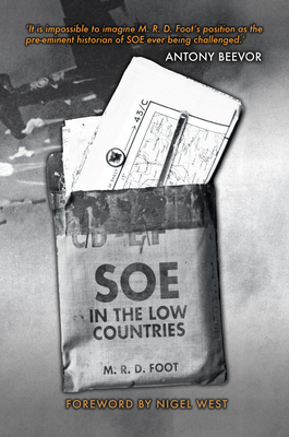 SOE in the Low Countries - Foot, M R D, and West, Nigel, Mr. (Introduction by)