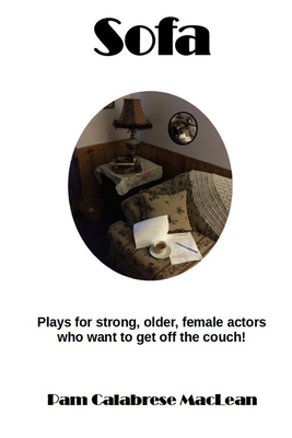 Sofa: Plays for strong, older, female characters who want to get off the couch! - MacLean, Pam C, and Wetmore, Andrew (Editor), and Caslake, Elizabeth M (Cover design by)