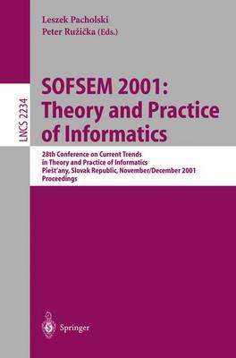 Sofsem 2001: Theory and Practice of Informatics: 28th Conference on Current Trends in Theory and Practice of Informatics Piestany, Slovak Republic, November 24 - December 1, 2001. Proceedings - Pacholski, Leszek (Editor), and Ruzicka, Peter (Editor)