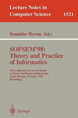 Sofsem '98: Theory and Practice of Informatics: 25th Conference on Current Trends in Theory and Practice of Informatics, Jasna, Slovakia, November 21-27, 1998 Proceedings - Rovan, Branislav (Editor)