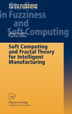 Soft Computing and Fractal Theory for Intelligent Manufacturing - Castillo, Oscar, and Melin, Patricia