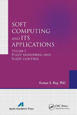 Soft Computing and Its Applications, Volume Two: Fuzzy Reasoning and Fuzzy Control - Ray, Kumar S