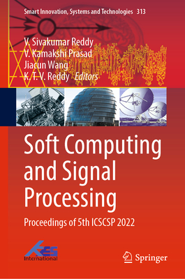 Soft Computing and Signal Processing: Proceedings of 5th ICSCSP 2022 - Reddy, V. Sivakumar (Editor), and Prasad, V. Kamakshi (Editor), and Wang, Jiacun (Editor)