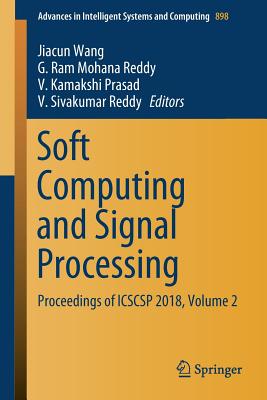 Soft Computing and Signal Processing: Proceedings of Icscsp 2018, Volume 2 - Wang, Jiacun (Editor), and Reddy, G Ram Mohana (Editor), and Prasad, V Kamakshi (Editor)