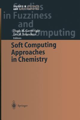 Soft Computing Approaches in Chemistry - Cartwright, Hugh M (Editor), and Sztandera, Les M (Editor)