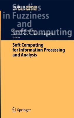 Soft Computing for Information Processing and Analysis - Nikravesh, Masoud (Editor), and Zadeh, Lofti A (Editor)