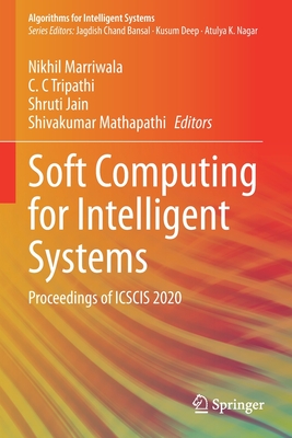 Soft Computing for Intelligent Systems: Proceedings of ICSCIS 2020 - Marriwala, Nikhil (Editor), and Tripathi, C. C (Editor), and Jain, Shruti (Editor)
