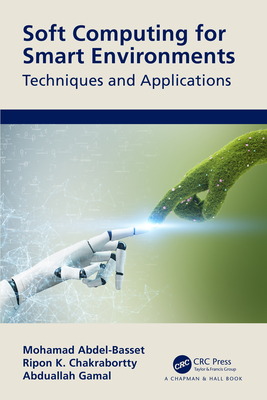 Soft Computing for Smart Environments: Techniques and Applications - Abdel-Basset, Mohamed, and Chakrabortty, Ripon, and Gamal, Abduallah