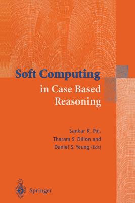 Soft Computing in Case Based Reasoning - Pal, Sankar Kumar (Editor), and Dillon, Tharam S (Editor), and Yeung, Daniel S (Editor)