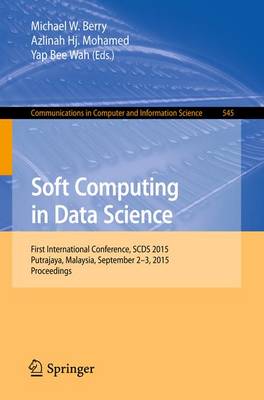 Soft Computing in Data Science: First International Conference, Scds 2015, Putrajaya, Malaysia, September 2-3, 2015, Proceedings - Berry, Michael W, Professor (Editor), and Mohamed, Azlinah (Editor), and Yap, Bee Wah (Editor)