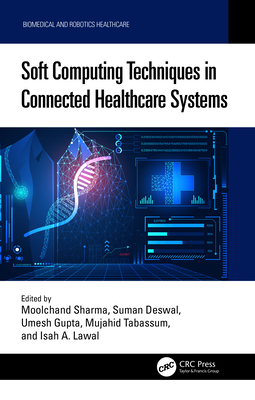 Soft Computing Techniques in Connected Healthcare Systems - Sharma, Moolchand (Editor), and Deswal, Suman (Editor), and Gupta, Umesh (Editor)