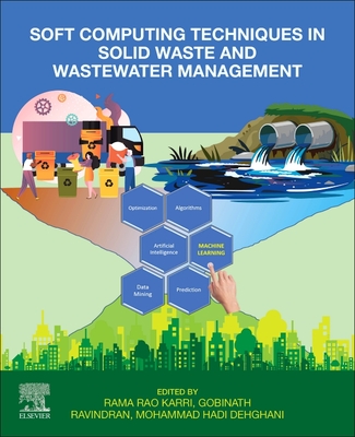 Soft Computing Techniques in Solid Waste and Wastewater Management - Karri, Rama Rao (Editor), and Gobinath, R (Editor), and Hadi Dehghani, Mohammad (Editor)