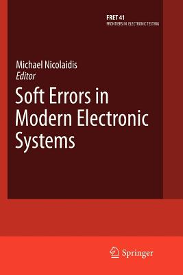 Soft Errors in Modern Electronic Systems - Nicolaidis, Michael (Editor)