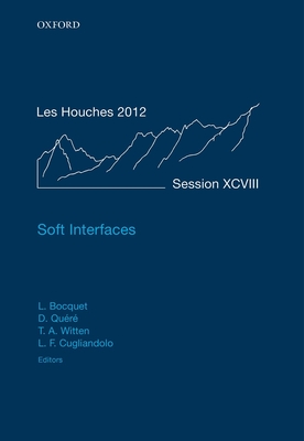 Soft Interfaces: Lecture Notes of the Les Houches Summer School: Volume 98, July 2012 - Bocquet, Lyderic (Editor), and Quere, David (Editor), and Witten, Thomas A. (Editor)