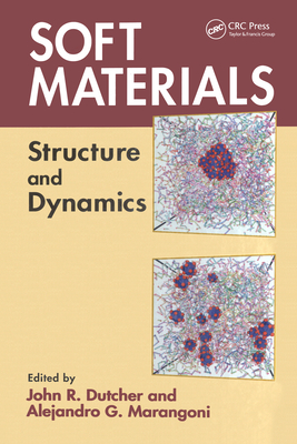 Soft Materials: Structure and Dynamics - Dutcher, John R (Editor), and Marangoni, Alejandro G (Editor)