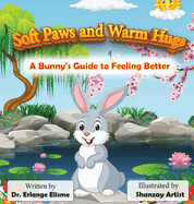 Soft Paws and Warm Hugs: A Bunny's Guide to Feeling Better: A Bunny's Guide to Feeling Better: A Bunny's Guide to Feeling Better