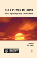 Soft Power in China: Public Diplomacy Through Communication