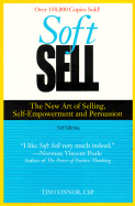 Soft Sell: The New Art of Selling, Self-Empowerment and Persuasion
