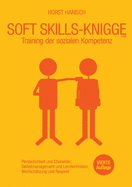 Soft Skills-Knigge 2100: Training der sozialen Kompetenz, Persnlichkeit und Charakter, Selbstmanagement und Lerntechniken, Wertsch?tzung und Respekt