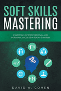 Soft Skills Mastering: Essentials of Professional and Personal Success in Today's World