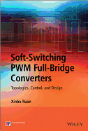 Soft-switching PWM Full-bridge Converters: Topologies, Control, and Design - Ruan, Xinbo